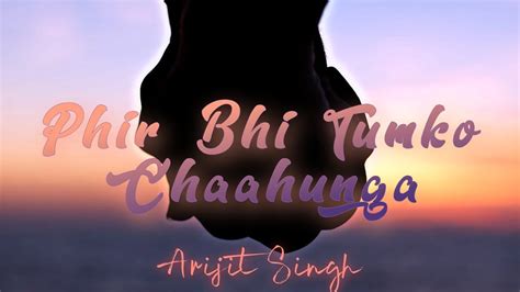 Phir Bhi Tumko Chahunga Arijit Singh Slowed Reverb Youtube