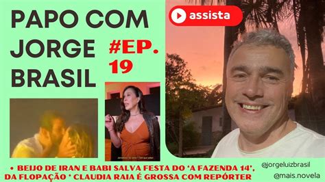 Live Papo Jorge Brasil Ep Beijo De Iran E Babi Salva A Festa