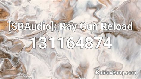 Sbaudio Ray Gun Reload Roblox Id Roblox Music Codes