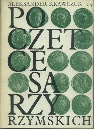 Poczet Cesarzy Rzymskich Dominat By Aleksander Krawczuk Goodreads