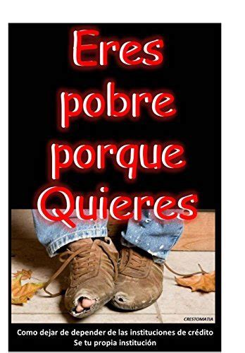 Eres Pobre Porque Quieres By Lic Irving Jorge Galindo Salto Goodreads