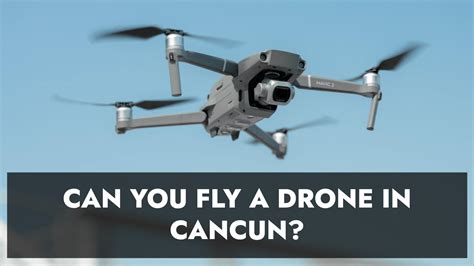 Can You Fly A Drone In Cancun