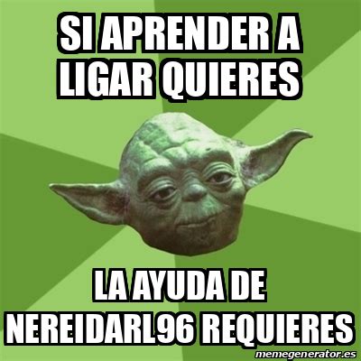 Meme Yoda Si Aprender A Ligar Quieres La Ayuda De Nereidarl96