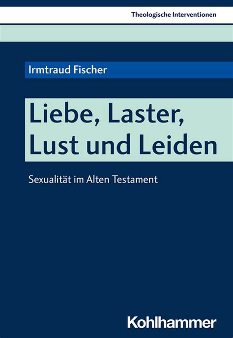 Irmtraud Fischer Liebe Laster Lust und Leiden Sexualität im Alten