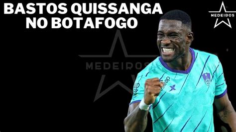 BASTOS QUISSANGA NO BOTAFOGO THIAGO DE CAMILLIS DEMITIDO