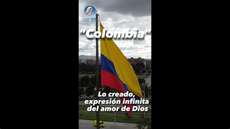 Colombia Lo Creado Expresi N Del Amor Infinito De Dios Por El P