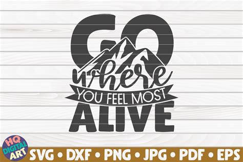 Go Where You Feel Most Alive SVG Hiking Quote By HQDigitalArt