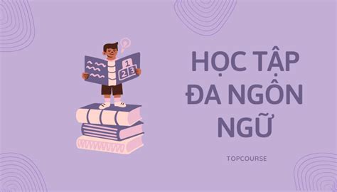 TopCourse Khóa Học Online Miễn Phí Về Học Tập Đa Ngôn Ngữ Trong Thế