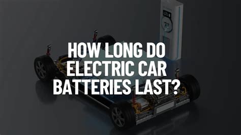 How Long Do Electric Car Batteries Last Electric Vehicle Geek