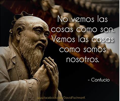 Confucio C Mo Vemos Las Cosas Frase Confucio Frases Filosoficas