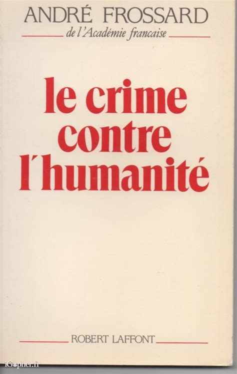 Livre Le Crime Contre Lhumanité André Frossard Igopher Fr