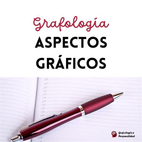 Grafología Aspectos gráficos Grafología y Personalidad