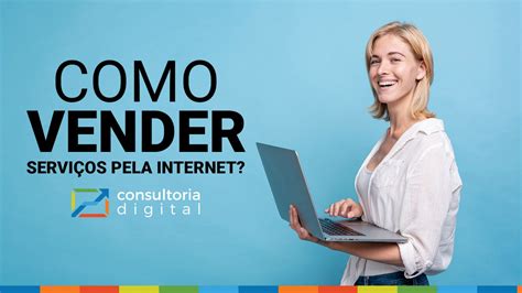 Como Vender Servi Os Pela Internet Consultoria Digital