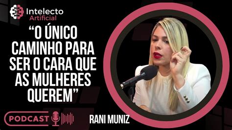 Esse O Tipo De Hom M Que Uma Mulh R Busca Rani Muniz Youtube