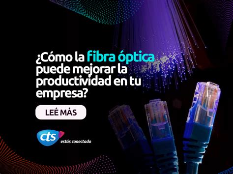 Internet por Fibra Óptica y tu empresa CTS