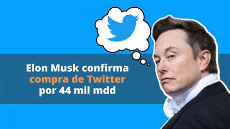 Siempre sí Elon Musk comprará Twitter por 44 mil millones de dólares