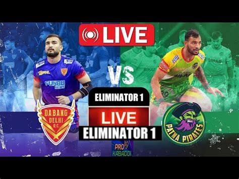 Live Pro Kabaddi Eliminator Season 10 Dabang Delhi Vs Patna Pirates