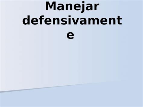 Ppt Manejar Defensivamente Conceptos B Sicos Del Manejo Defensivo