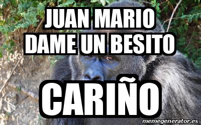 Meme Personalizado Juan Mario Dame Un Besito Cari O