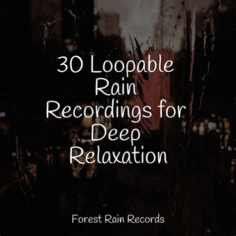 30 Loopable Rain Recordings For Deep Relaxation Album By Loopable