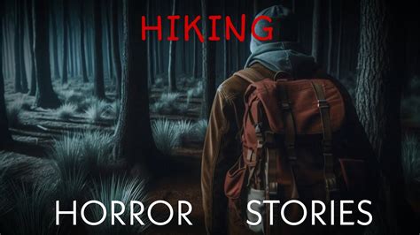 Unnerving Hiking Horror Stories Hiking Horror Stories Scary