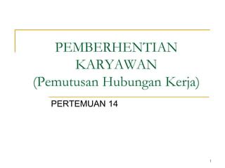 Materi BAB 14 PEMUTUSAN HUBUNGAN KERJA Pdf