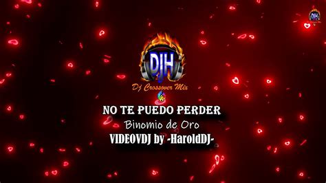 No Te Puedo Perder Binomio De Oro Letra By HaroldDj YouTube