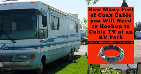 How Many Feet Of Cable Do I Need To Hook Up My Rv To Cable Tv At An Rv