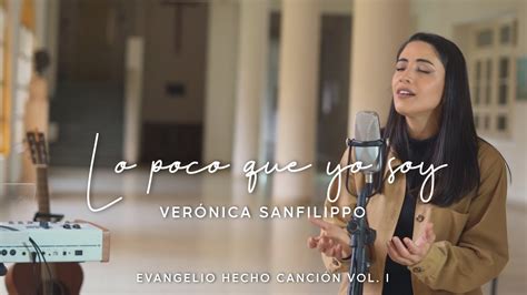 Verónica Sanfilippo Lo Poco Que Soy Música Católica Youtube