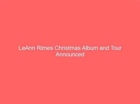 LeAnn Rimes Christmas Album and Tour Announced