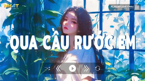 Top 10 Bài Hát Hot TikTok Cực Hay Qua Cầu Rước Em Lofi Anh Bắt Cái Để Ngóng Trông Em Về Lofi