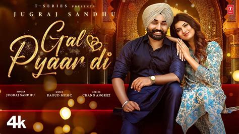 Enjoy The New Punjabi Music Video For Gal Pyaar Di By Jugraj Sandhu