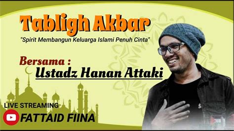 Tabligh Akbar Bersama Ustadz Hanan Attaki Fattaid Fiina Youtube