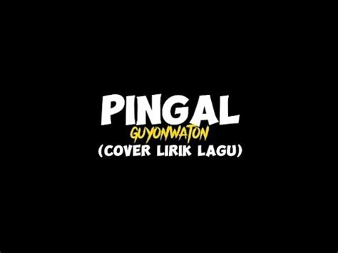 PINGAL Guyonwaton Cover Lirik Lagu YouTube