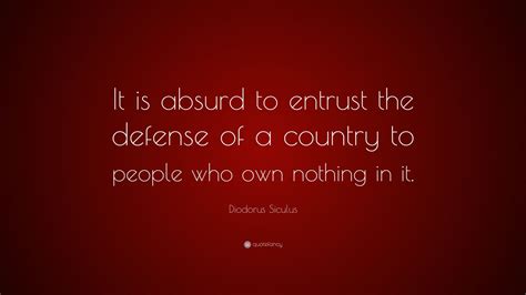 Diodorus Siculus Quote: “It is absurd to entrust the defense of a ...