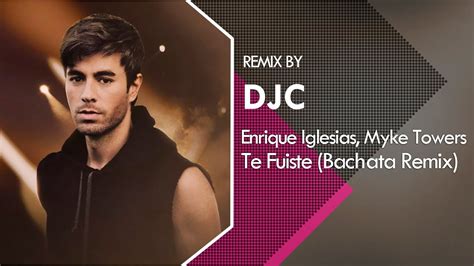 Enrique Iglesias Myke Towers TE FUISTE Bachata Versión Remix DJC