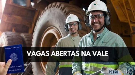 Mineradora Vale Anuncia Abertura De 175 Vagas De Emprego Para Pessoas