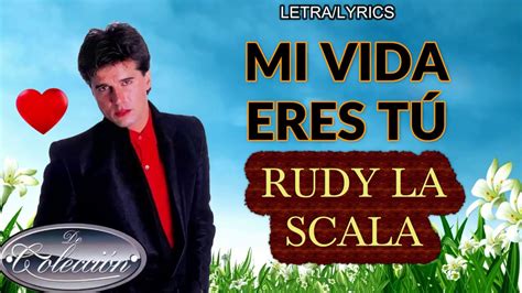 RUDY LA SCALA MI VIDA ERES TÚ LETRA LYRICS YouTube