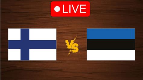 🔴 Live Finland Vs Estonia Live Play By Play Scoreboard Youtube