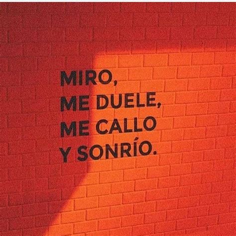 Miro Me Duele Me Callo Y Sonr O Frases