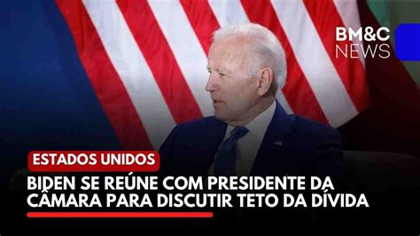 Biden Se Re Ne Presidente Da C Mara Para Discutir Teto Da D Vida