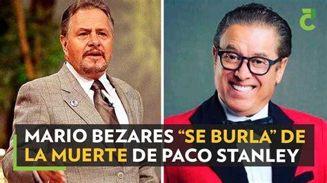 Mario Bezares Se Burla De La Muerte De Paco Stanley