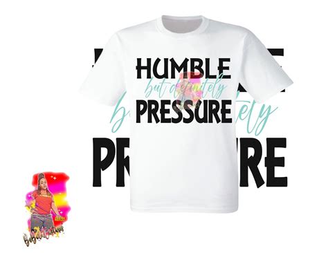 Humble Svg Humble Pressure Svg File Humble T Shirt Definitely