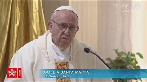 Papa Francesco Omelia A Santa Marta Del 10 Gennaio 2019 YouTube