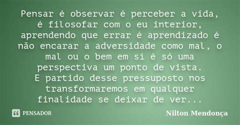 Pensar é Observar é Perceber A Vida Nilton Mendonça Pensador