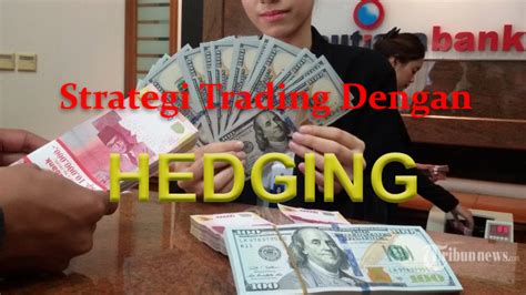 Strategi Trading Dengan Hedging Nilai Mata Uang Belajar Forex Trading