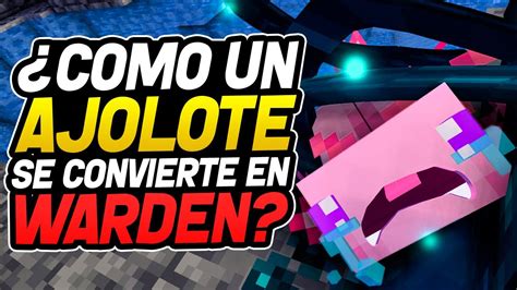 Como Un Ajolote Se Convierte En Un Warden YouTube