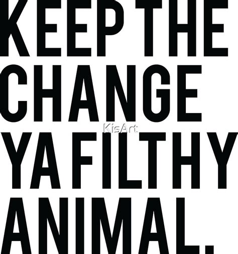 Keep The Change Ya Filthy Animal Stickers By Kisart Redbubble