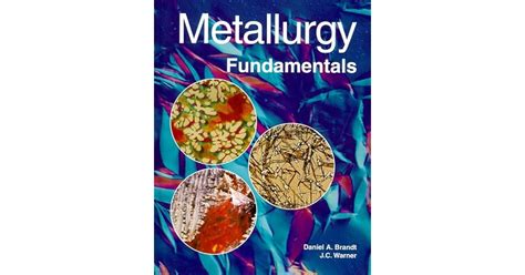 Metallurgy Fundamentals By Daniel A Brandt