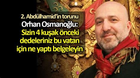 Orhan Osmanoğlu Sizin 4 kuşak önceki dedeleriniz bu vatan için ne